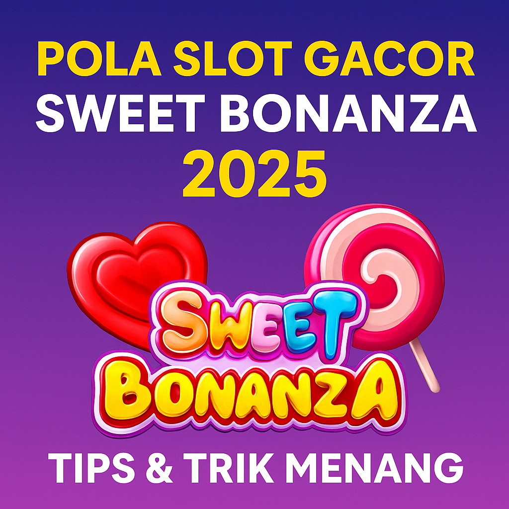 Pola Slot Gacor Sweet Bonanza 2025 – Tips & Trik Menang Pragmatic Play